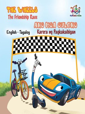cover image of The Wheels Ang Mga Gulong the Friendship Race Karera ng Pagkakaibigad (Filipino Kids book Bilingual)